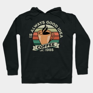 Coffee is always good idea Hoodie